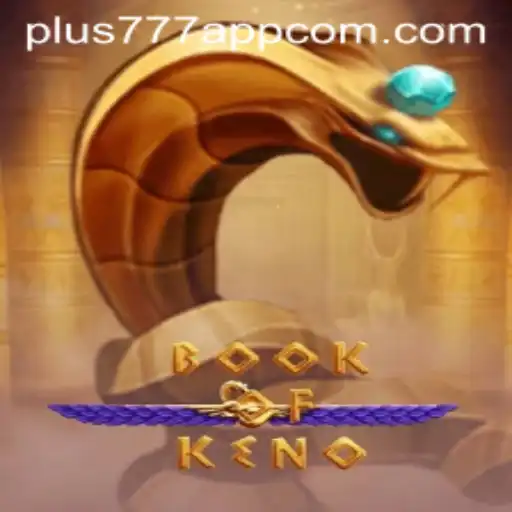 Explore the Excitement of BookOfKeno: A Popular Game on Plus777 App
