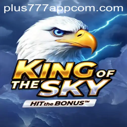 KingOfTheSky: Unveiling the Thrilling Experience of Plus777 App